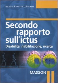 Secondo rapporto sull'ictus. Disabilit&agrave;, riabilitazione, ricerca