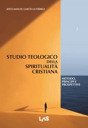 Studio teologico della spiritualit&agrave; cristiana. Metodo, principi e prospettive