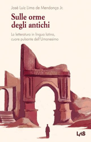 Sulle orme degli antichi. La letteratura in lingua latina, cuore pulsante dell'Umanesimo