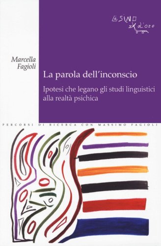 La parola dell'inconscio. Ipotesi che legano gli studi linguistici alla realt&agrave; psichica