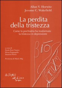 La perdita della tristezza. Come la psichiatria ha trasformato la tristezza in depressione
