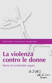 La violenza contro le donne. Storia di un'identit&agrave; negata