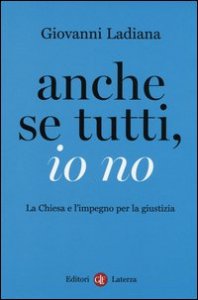 Anche se tutti, io no. La Chiesa e l'impegno per la giustizia