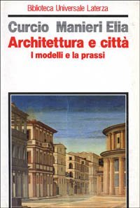 Architettura e citt&agrave;. I modelli e la prassi