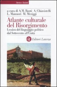 Atlante culturale del Risorgimento - Lessico del linguaggio politico dal Settecento all'Unit&agrave;