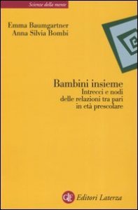 Bambini insieme. Intrecci e nodi delle relazioni tra pari in et&agrave; prescolare