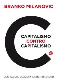 Capitalismo contro capitalismo. La sfida che decider&agrave; il nostro futuro