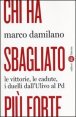 Chi ha sbagliato pi&ugrave; forte. Le vittorie, le cadute, i duelli dall'Ulivo al PD