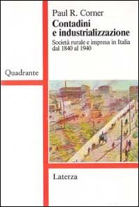 Contadini e industrializzazione - Societ&agrave; rurale e impresa in Italia dal 1840 al 1940