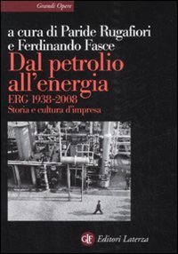 Dal petrolio all'energia - ERG 1938-2008. Storia e cultura d'impresa