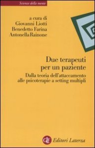 Due terapeuti per un paziente - Dalla teoria dell'attaccamento alle psicoterapie a setting multipli
