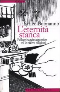 L'eternità stanca - Pellegrinaggio agnostico tra le nuove religioni