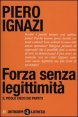 Forza senza legittimit&agrave; - Il vicolo cieco dei partiti