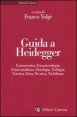Guida a Heidegger - Ermeneutica, fenomenologia, esistenzialismo, ontologia, teologia, estetica, etica, tecnica, nichilismo
