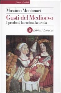 Gusti del Medioevo - I prodotti, la cucina, la tavola