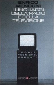 I linguaggi della radio e della televisione - Teorie, tecniche, formati