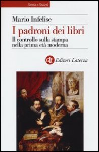 I padroni dei libri. Il controllo sulla stampa nella prima et&agrave; moderna