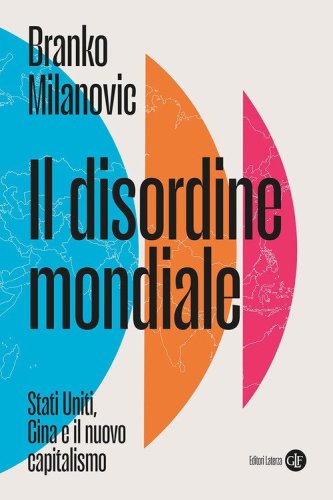 Il disordine mondiale. Stati Uniti, Cina e il nuovo capitalismo