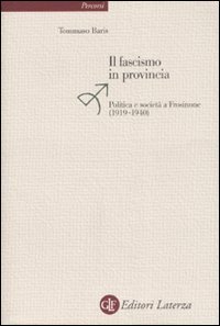 Il fascismo in provincia - Politica e realt&agrave; a Frosinone (1919-1940)