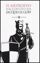 Il Medioevo raccontato da Jacques Le Goff