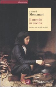Il mondo in cucina - Storia, identit&agrave;, scambi