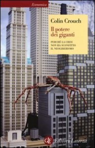 Il potere dei giganti. Perch&eacute; la crisi non ha sconfitto il neoliberismo