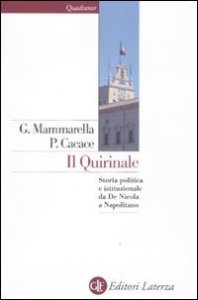 Il Quirinale - Storia politica e istituzionale da De Nicola a Napolitano