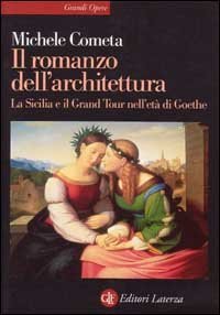Il romanzo dell'architettura. La Sicilia e il Grand tour nell'et&agrave; di Goethe