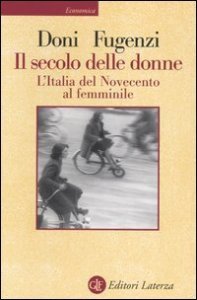 Il secolo delle donne. L'Italia del Novecento al femminile
