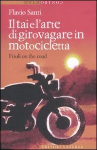 Il Tai e l'arte di girovagare in motocicletta. Friuli on the road