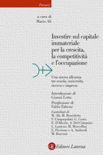 Investire sul capitale immateriale per la crescita, la competitività e l'occupazione. Una nuova alleanza tra scuola, università, ricerca e impresa