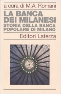 La banca dei milanesi - Storia della Banca Popolare di Milano