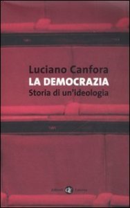 La democrazia - Storia di un'ideologia