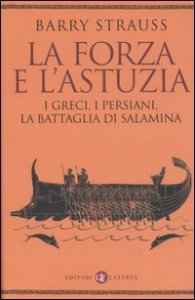 La forza e l'astuzia - I greci, i persiani, la battaglia di Salamina