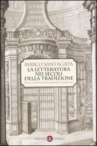 La letteratura nei secoli della tradizione - Dalla &laquo;Chanson de Roland&raquo; a Foscolo