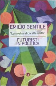 &laquo;La nostra sfida alle stelle&raquo;. Futuristi in politica