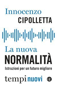 La nuova normalit&agrave;. Istruzioni per un futuro migliore