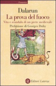 La prova del fuoco - Vita e scandalo di un prete medievale