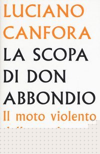 La scopa di don Abbondio. Il moto violento della storia