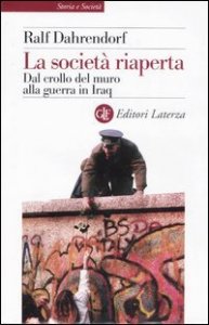 La societ&agrave; riaperta - Dal crollo del muro alla guerra in Iraq
