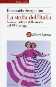 La stoffa dell'Italia. Storia e cultura della moda dal 1945 a oggi