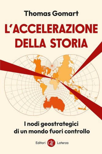 L'accelerazione della storia. I nodi geostrategici di un mondo fuori controllo