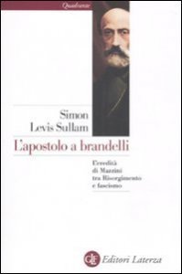 L'apostolo a brandelli - L'eredità di Mazzini tra Risorgimento e fascismo