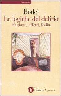 Le logiche del delirio - Ragione, affetti, follia