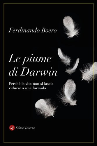 Le piume di Darwin. Perch&eacute; la vita non si lascia ridurre a una formula