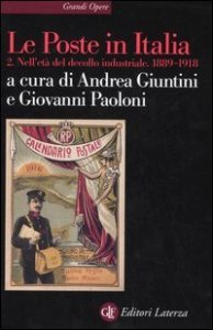 Le Poste in Italia. Vol. 2: Nell'et&agrave; del decollo industriale. 1889-1918. - Nell'et&agrave; del decollo industriale. 1889-1918