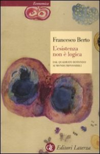 L'esistenza non &egrave; logica. Dal quadrato rotondo ai mondi impossibili