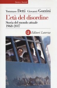 L'et&agrave; del disordine. Storia del mondo attuale 1968-2017