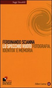 Lo specchio vuoto. Fotografia, identit&agrave; e memoria
