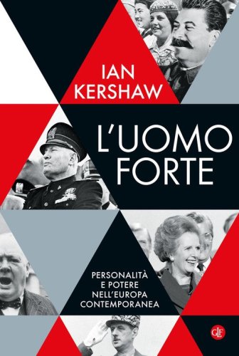 L'uomo forte. Personalit&agrave; e potere nell'Europa contemporanea